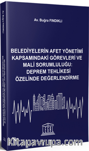 Belediyelerin Afet Yönetimi Kapsamındaki Görevleri ve Mali Sorumluluğu: Deprem Tehlikesi Özelinde Değerlendirme 