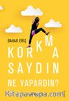 Korkmasaydın Ne Yapardın?