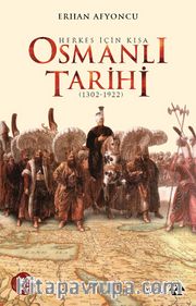 Herkes İçin Kısa Osmanlı Tarihi (1302-1922)