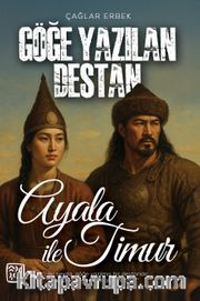 Göğe Yazılan Destan <br />" Ayala ile Timur