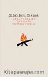 Silahları Yakmak & Umut ve Endişe Arasında Terörsüz Türkiye
