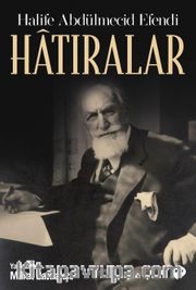 Hatıralar - Halife Abdülmecid Efendi