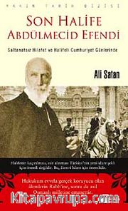 Son Halife Abdülmecid Efendi <br /> Saltanatsız Hilafet ve Halifeli Cumhuriyet Günlerinde