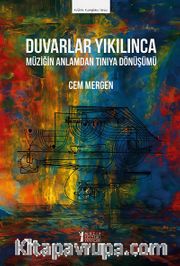 Duvarlar Yıkılınca <br /> Müziği Anlamdan Tınıya Dönüşümü