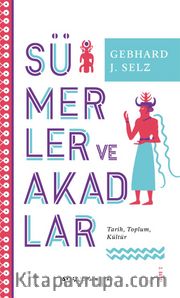 Sümerler ve Akadlar <br /> Tarih, Toplum, Kültür 