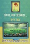 Oğlum, Ben Çocukken...