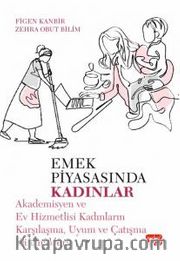 Emek Piyasasında Kadınlar <br /> Akademisyen ve Ev Hizmetlisi Kadınların Karşılaşma, Uyum ve Çatışma Dinamikleri