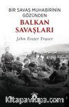 Bir Savaş Muhabirinin Gözünden Balkan Savaşları
