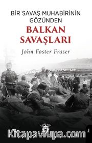 Bir Savaş Muhabirinin Gözünden Balkan Savaşları