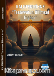 Kalpten Zihne “Tasavvufun Bilimsel İnşası”
