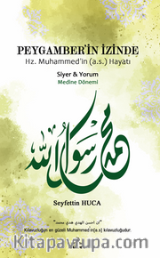 Peygamber'in İzinde Hz. Muhammed'in (a.s.) Hayatı <br /> Medine Dönemi