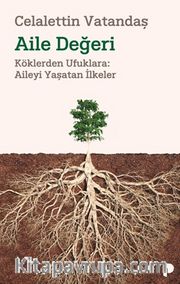 Aile Değeri <br /> Köklerden Ufuklara: Aileyi Yaşatan İlkeler