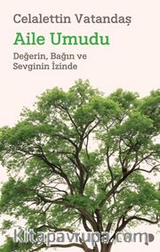 Aile Umudu <br /> Değerin, Bağın ve Sevginin İzinde
