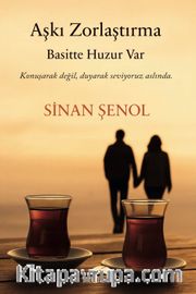 Aşkı Zorlaştırma Basitte Huzur Var