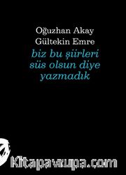 Biz Bu Şiirleri Süs Olsun Diye Yazmadık 