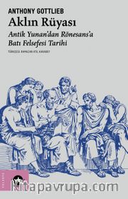 Aklın Rüyası <br /> Antik Yunan'dan Rönesans'a Batı Felsefesi Tarihi