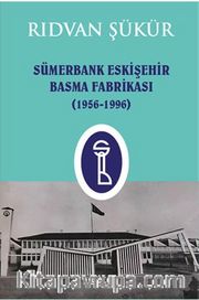 Sümerbank Eskişehir Basma Fabrikası (1956-1996)