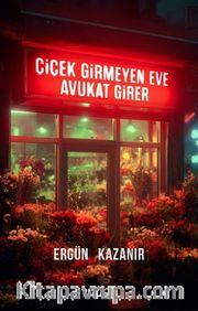 Çiçek Girmeyen Eve Avukat Girer