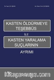 Kasten Öldürmeye Teşhebbüs İle Kasten Yaralama Suçlarının Ayrımı