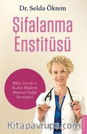 Şifalanma Enstitüsü <br /> Bilim, Enerji ve Kadim Bilgilerle Bütünsel Sağlık Prensipleri