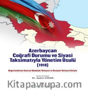Azerbaycan Coğrafi Durumu ve Siyasi Taksimatıyla Yönetim Usulü(1918)