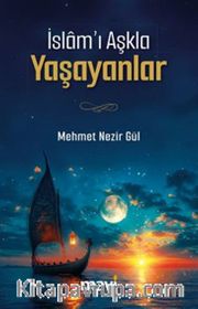 İslam'ı Aşkla Yaşayanlar