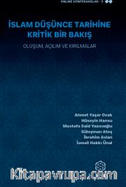 İslam Düşünce Tarihine Kritik Bir Bakış Oluşum, Açılım ve Kırılmalar