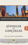 Şüpheler ve Gerçekler 3 / Tasavvufi Meselelere Dair