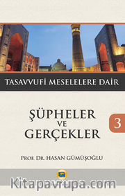 Şüpheler ve Gerçekler 3 / Tasavvufi Meselelere Dair