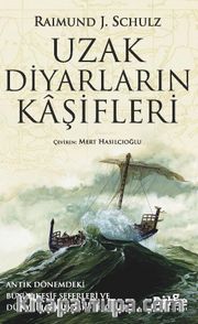Uzak Diyarların Kaşifleri <br /> Antik Dönemdeki Büyük Keşif Seferleri Ve Dünya Hakkındaki Bilgiler