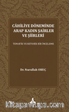 Cahiliye Döneminde Arap Kadın Şairler Ve Şiirleri Tematik Ve Retorik Bir İnceleme