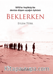 Beklerken 1975'te Yeşilköy'de Denize Düşen Uçağın Öyküsü