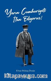 Yarın Cumhuriyeti İlan Ediyoruz!