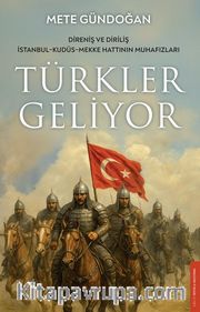 Türkler Geliyor <br /> Direniş ve Diriliş / İstanbul-Kudüs-Mekke Hattının Muhafızları