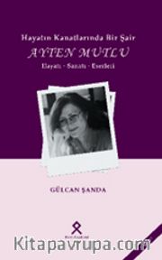 Hayatın Kanatlarında Bir Şair: Ayten Mutlu Hayatı-Sanatı-Eserleri 
