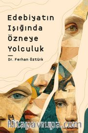 Edebiyatın Işığında Özneye Yolculuk