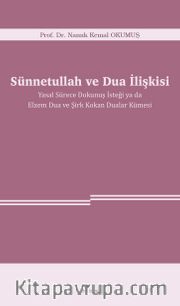 Sünnetullah ve Dua İlişkisi <br /> Yasal Sürece Dokunuş İsteği ya da Elzem Dua ve Şirk Kokan Dualar Kümesi