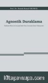 Agnostik Duraklama & Hakikati Bilme ile Gerçeği İnkar Etme Arasında Kalan Yaklaşımlar