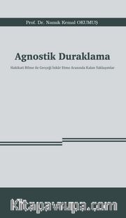 Agnostik Duraklama <br /> Hakikati Bilme ile Gerçeği İnkar Etme Arasında Kalan Yaklaşımlar