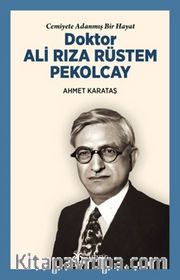 Cemiyete Adanmış Bir Hayat Doktor Ali Rıza Rüstem Pekolcay