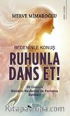 Bedeninle Konuş, Ruhunla Dans Et!