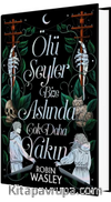 Ölü Şeyler Bize Aslında Çok Daha Yakın (Ciltli)
