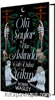 Ölü Şeyler Bize Aslında Çok Daha Yakın (Ciltli)