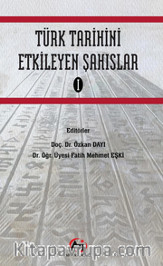 Türk Tarihini Etkileyen Şahıslar 1