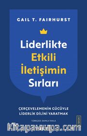 Liderlikte Etkili İletişimin Sırları <br /> Çerçevelemenin Gücüyle Liderlik Dilini Yaratmak