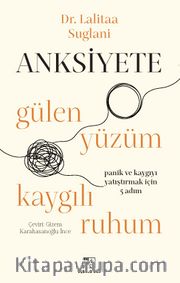 Anksiyete <br /> Gülen Yüzüm Kaygılı Ruhum