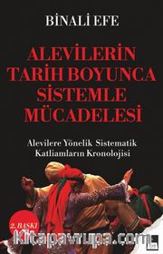 Alevilerin Tarih Boyunca Sistemle Mücadelesi <br /> Alevilere Yönelik Sistematik Katliamların Kronolojisi