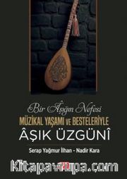 Bir Aşığın Nefesi <br /> Müzikal Yaşamı ve Besteleriyle Âşık Üzgünî