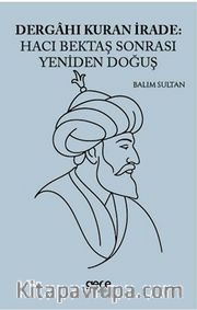 Dergahı Kuran İrade Hacı Bektaş Sonrası Yeniden Doğuş
