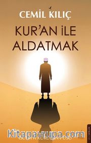 Kur'an ile Aldatmak <br /> İslam'a Kurulan Pusu